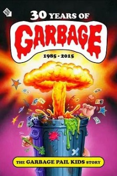 30 Years of Garbage： The Garbage Pail Kids Story 2017